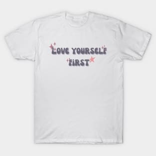 Love yourself first T-Shirt